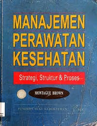 Image of Manajemen Perawatan Kesehatan: Strategis, struktur & Proses