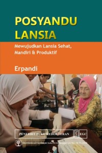 Posyandu Lansia : Mewujudkan Lansia Sehat, Mandiri & Produktif