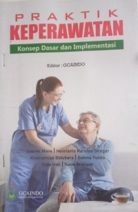Praktik Keperawatan : Konsep Dasar dan Implementasi